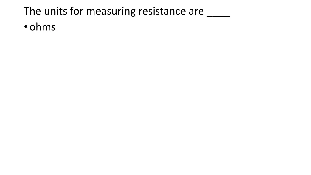 the units for measuring resistance are ohms