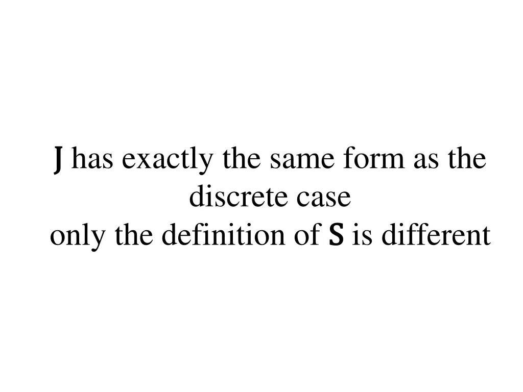 j j has exactly the same form as the discrete