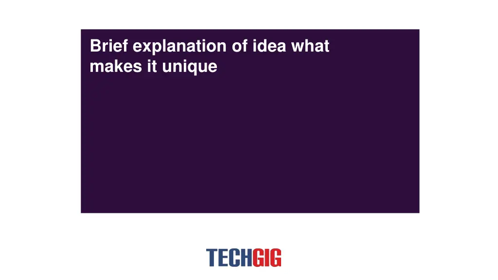 brief explanation of idea what makes it unique