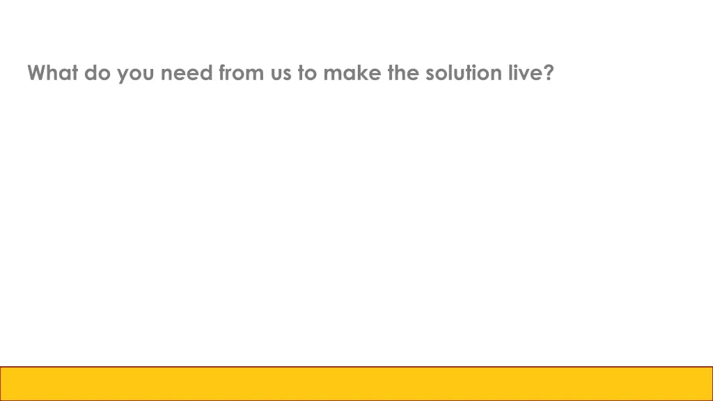 what do you need from us to make the solution live