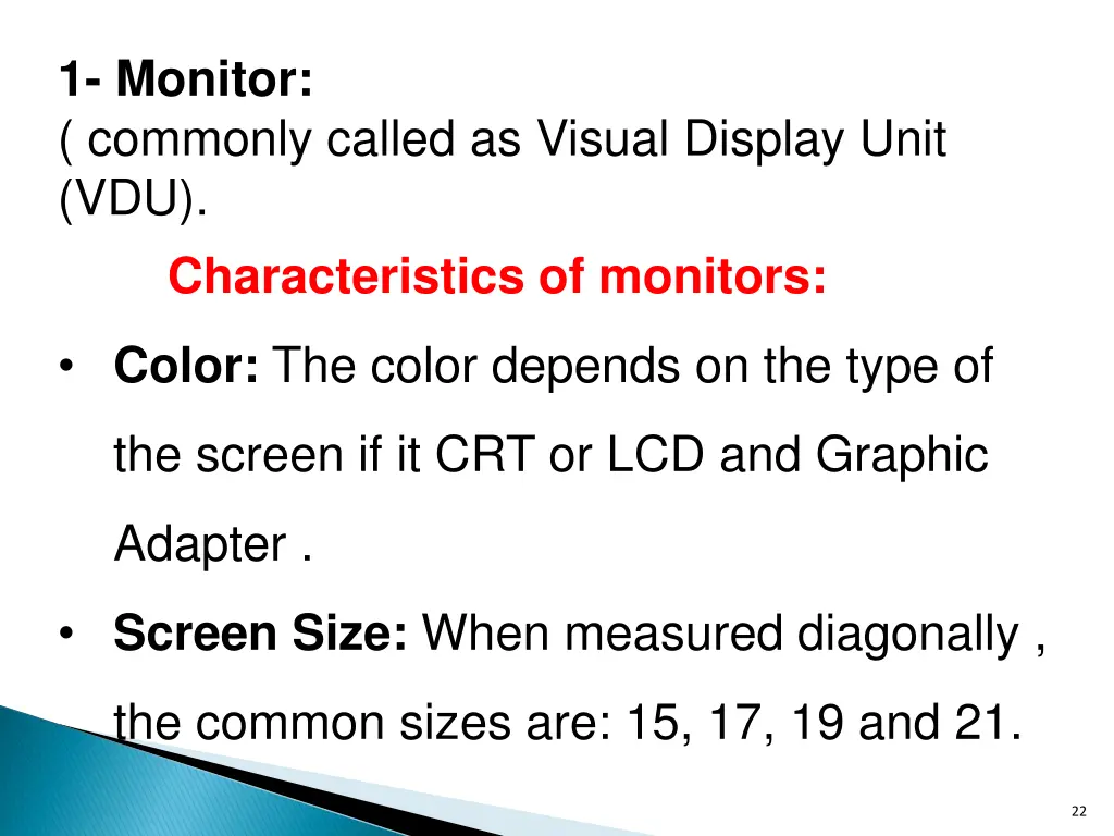 1 monitor commonly called as visual display unit