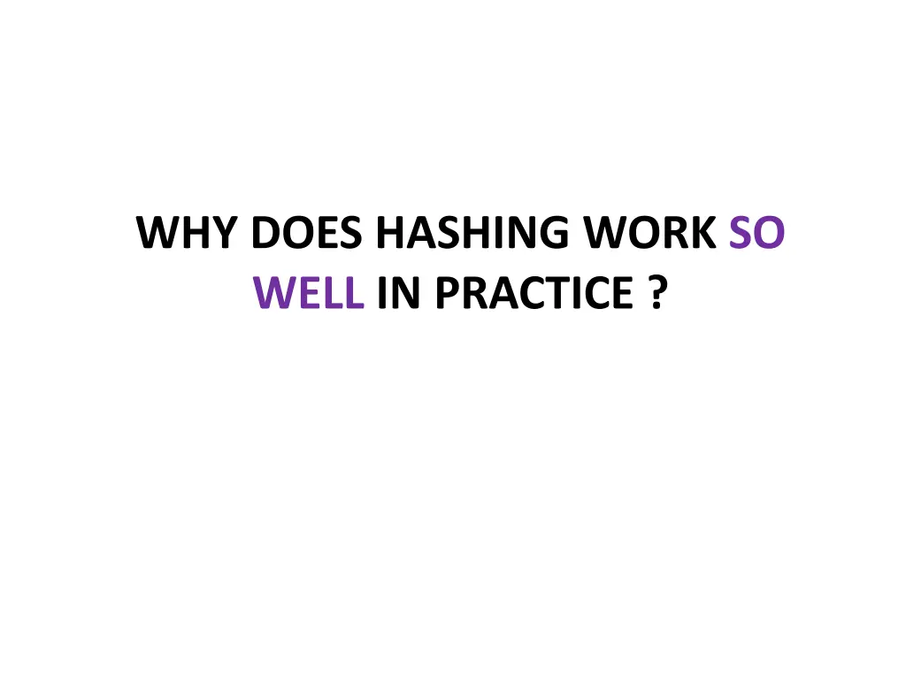 why does hashing work so well in practice