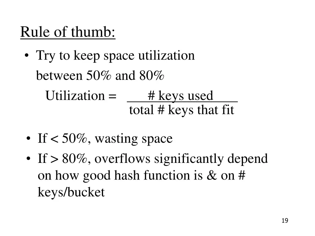 rule of thumb try to keep space utilization 1