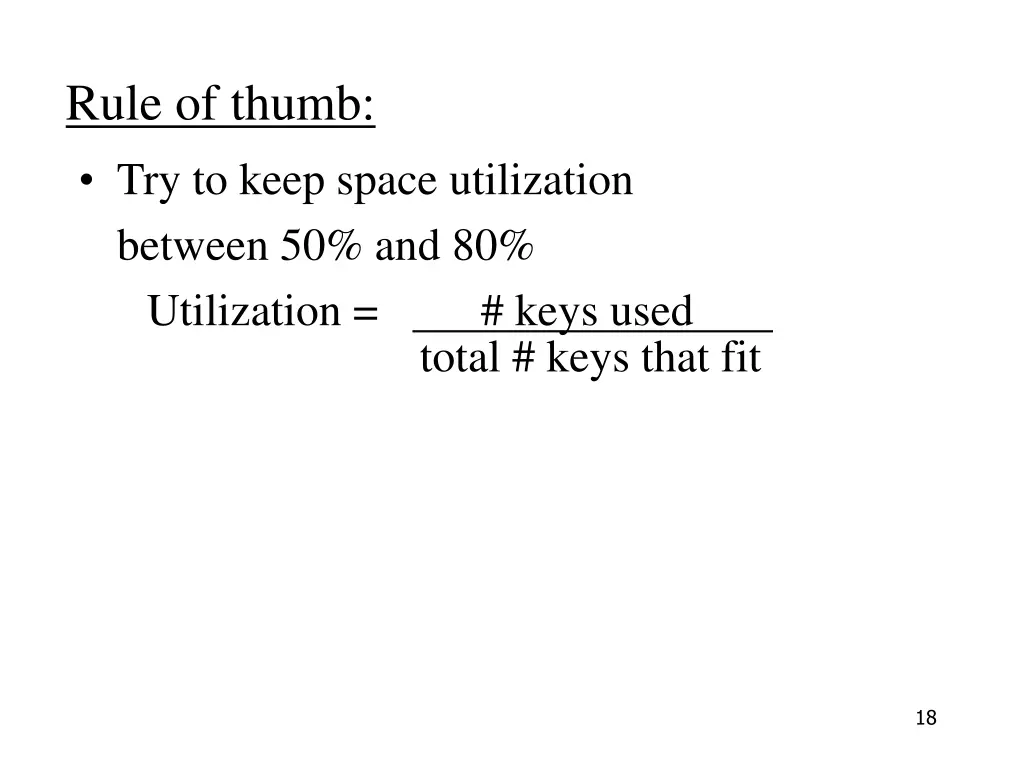 rule of thumb try to keep space utilization