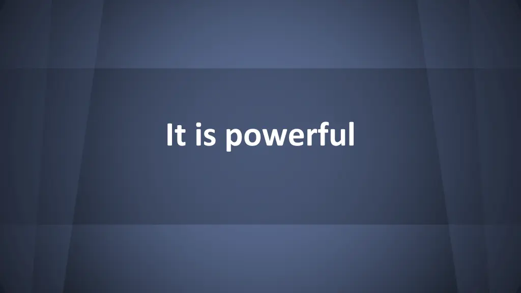 it is powerful