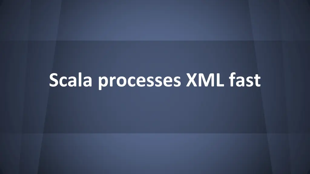 scala processes xml fast