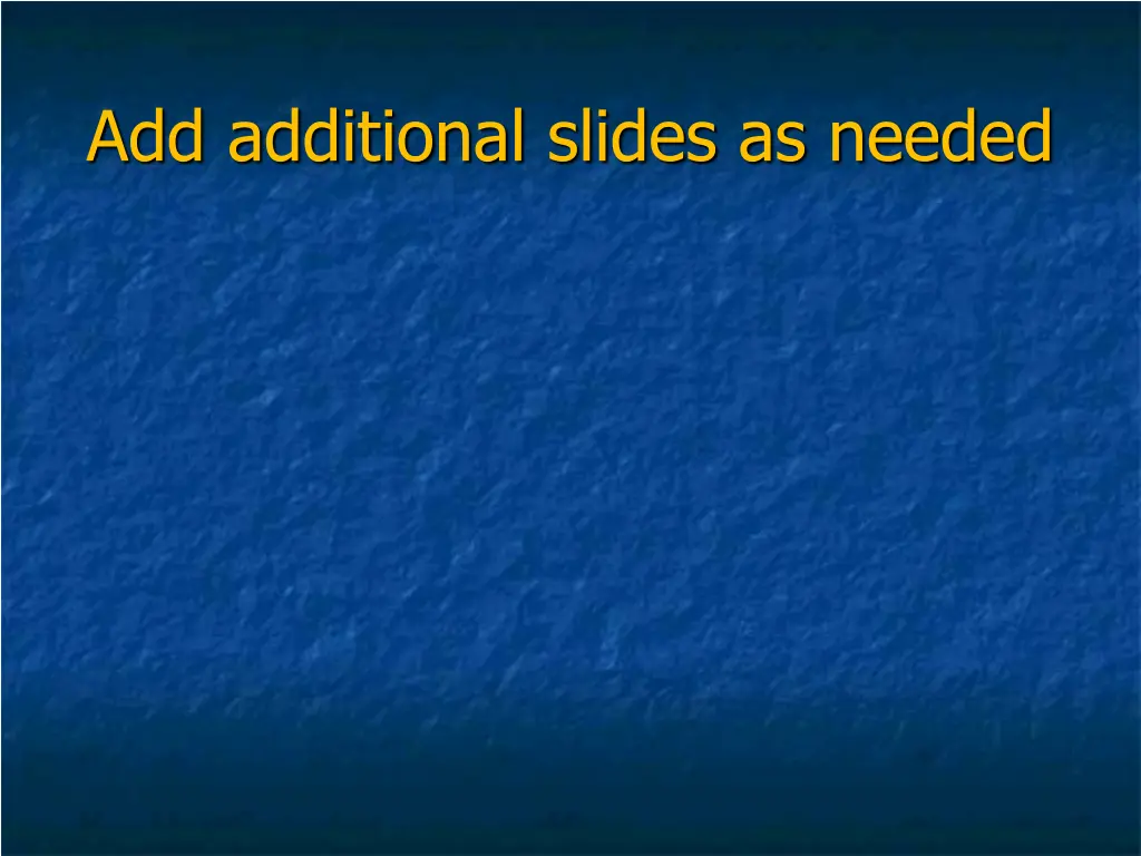 add additional slides as needed