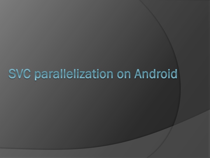 svc parallelization on android