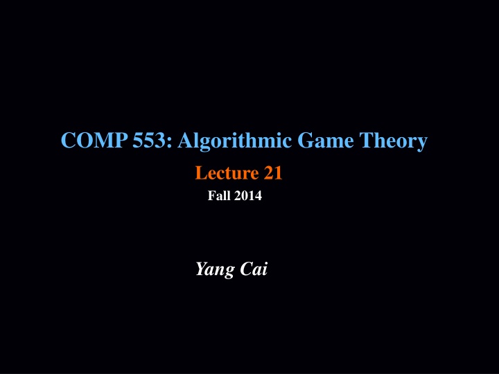 comp 553 algorithmic game theory lecture 21
