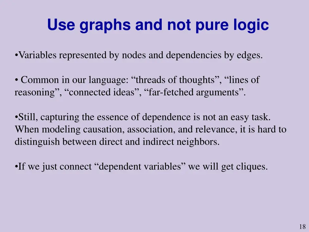 use graphs and not pure logic
