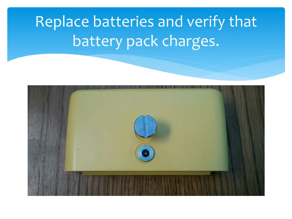 replace batteries and verify that battery pack