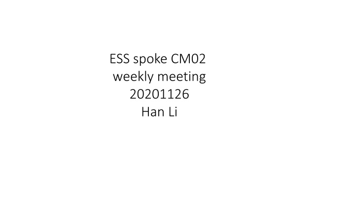 ess spoke cm02 weekly meeting 20201126 han li