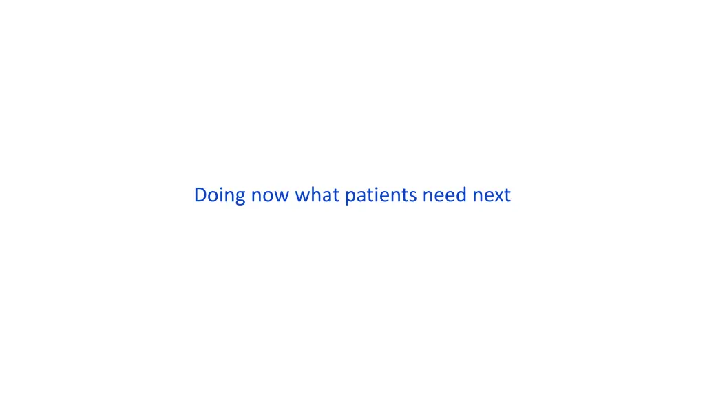 doing now what patients need next