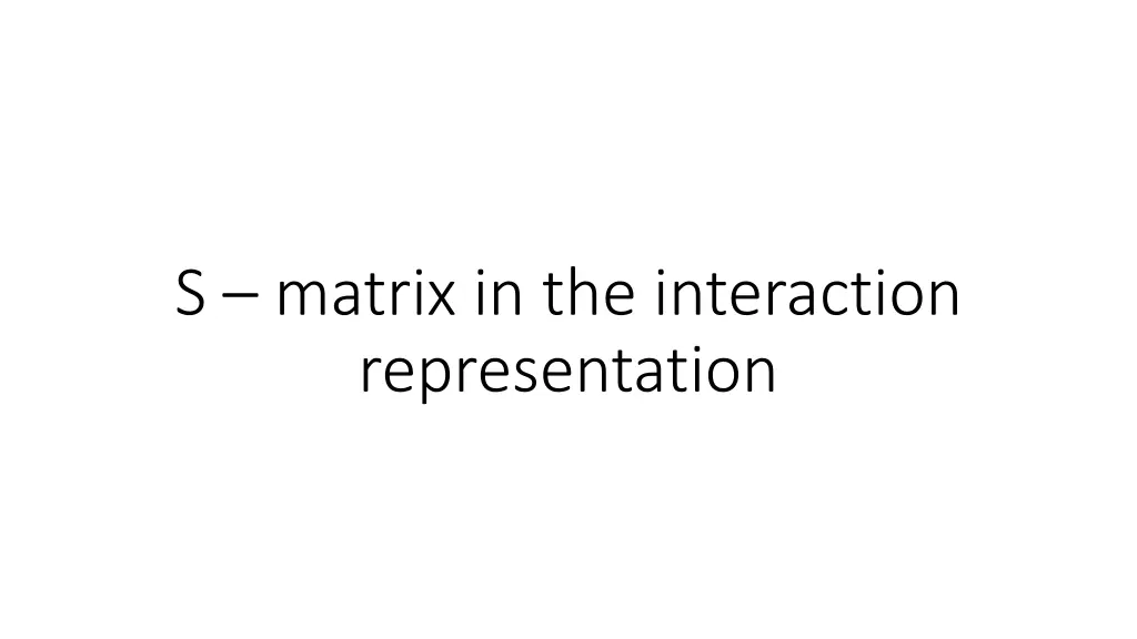s matrix in the interaction representation 1