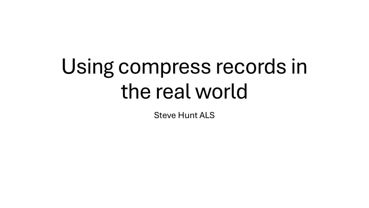 using compress records in the real world steve