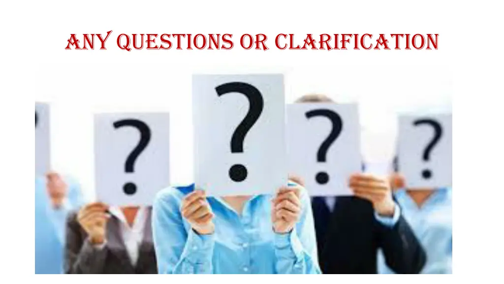 any questions or clarification