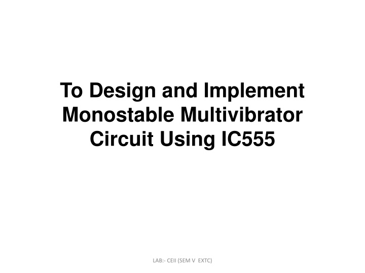 to design and implement monostable multivibrator