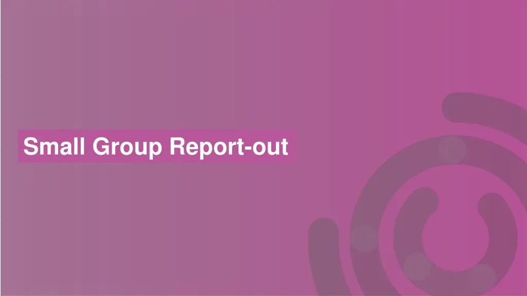 small group report out