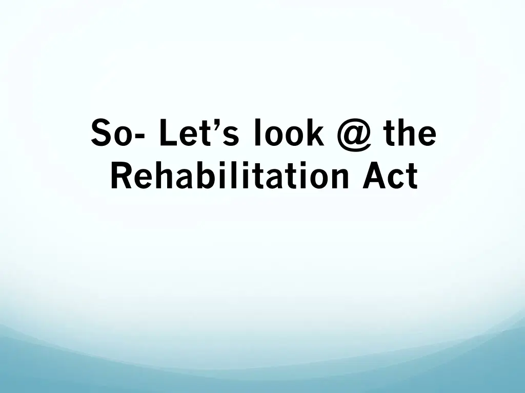 so let s look @ the rehabilitation act