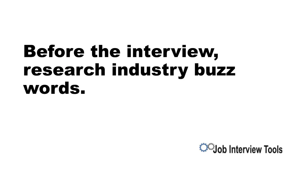 before the interview research industry buzz words