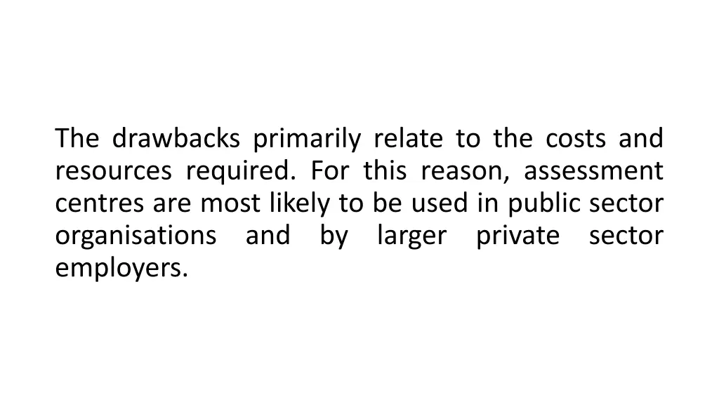 the drawbacks primarily relate to the costs