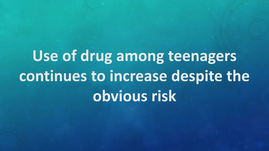use of drug among teenagers continues to increase