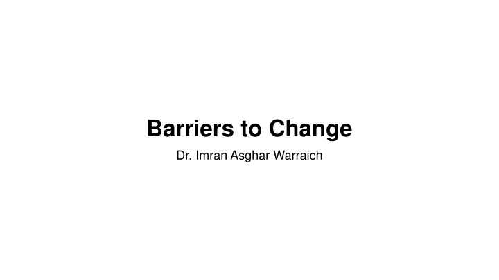 barriers to change dr imran asghar warraich