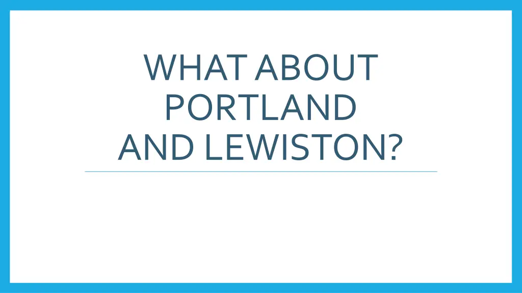 what about portland and lewiston
