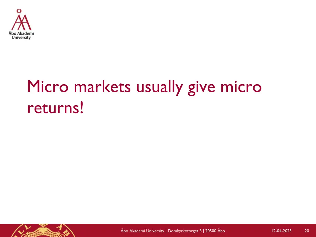 micro markets usually give micro returns
