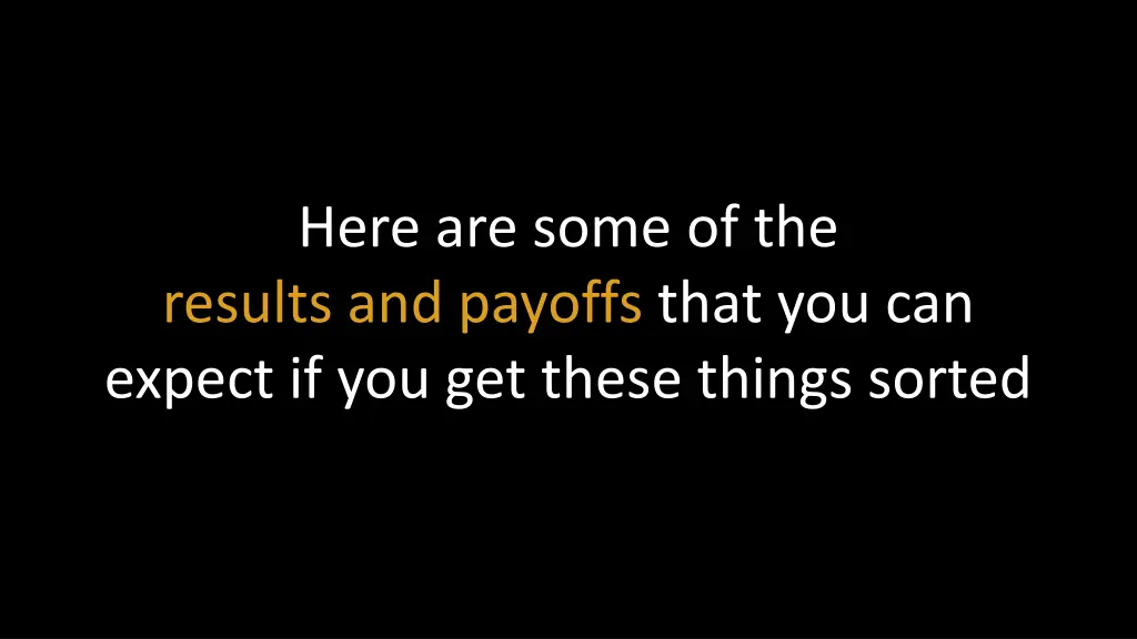 here are some of the results and payoffs that