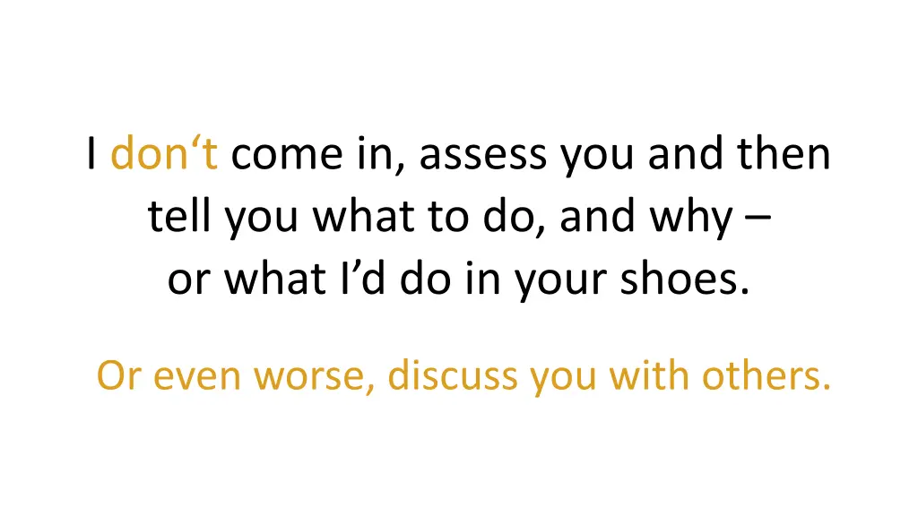 i don t come in assess you and then tell you what