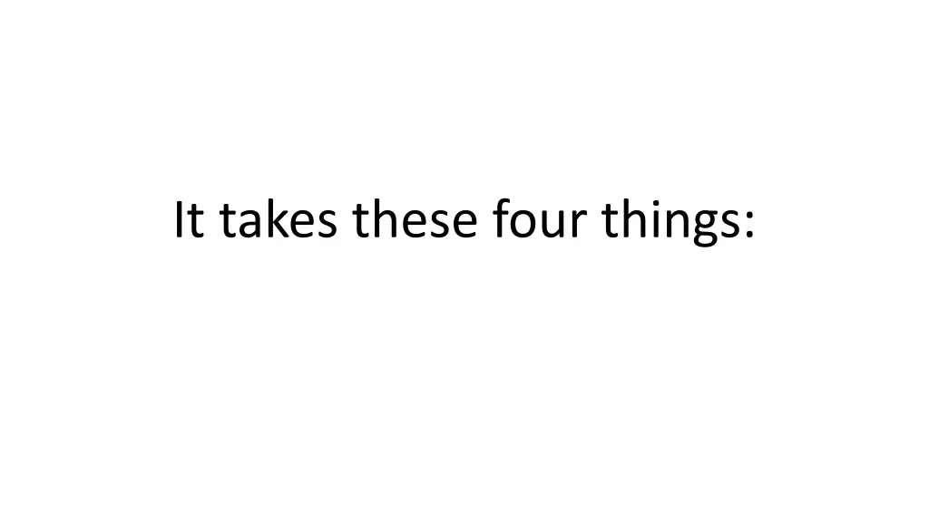 it takes these four things