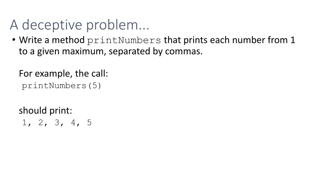 a deceptive problem write a method printnumbers