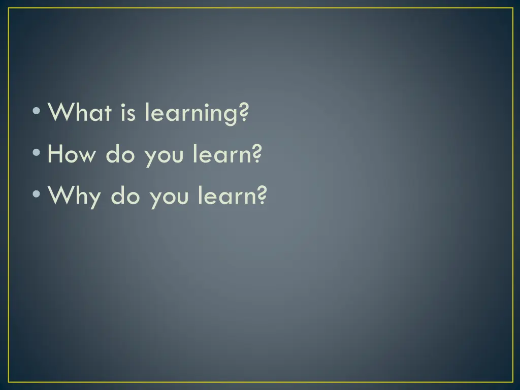 what is learning how do you learn why do you learn