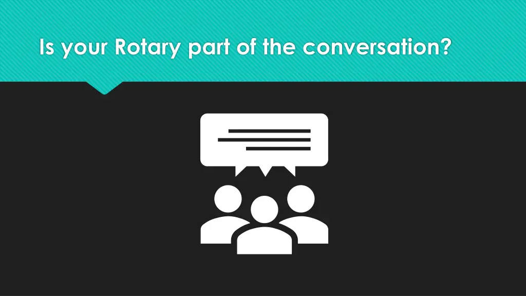 is your rotary part of the conversation