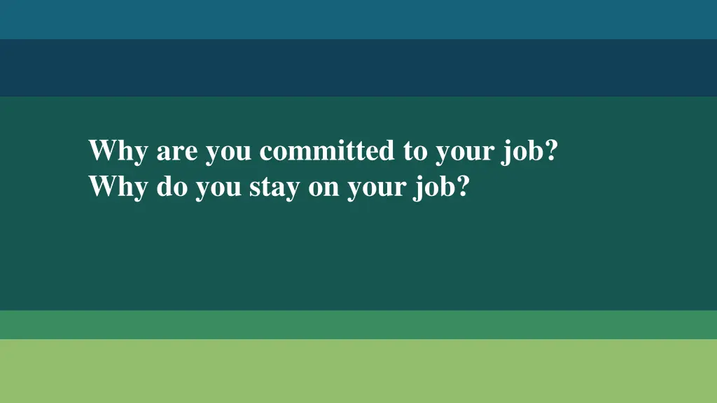 why are you committed to your job why do you stay