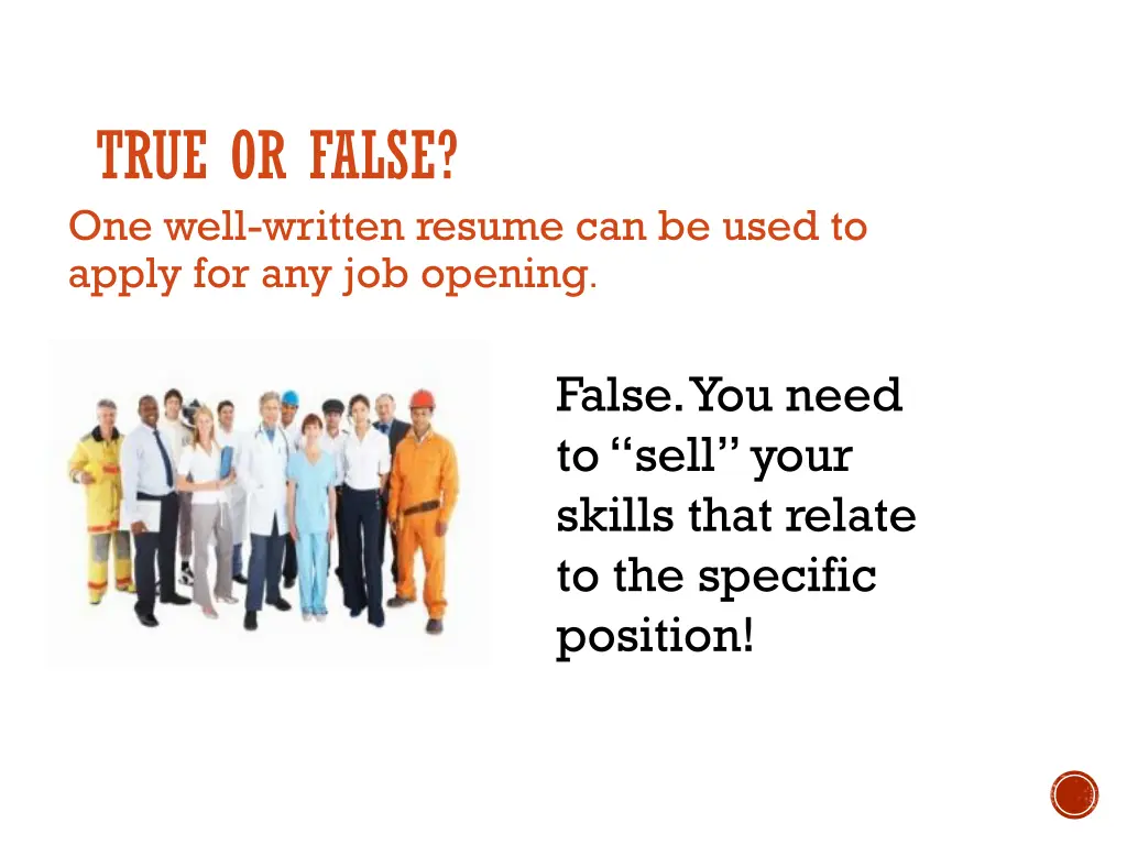 true or false one well written resume can be used