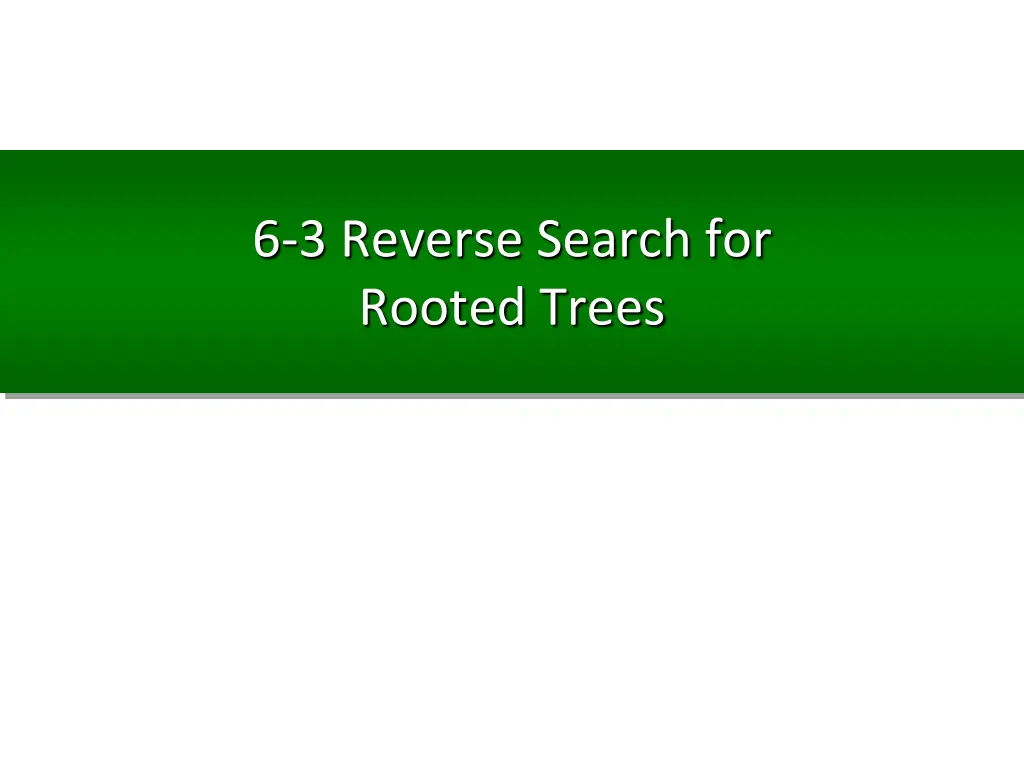 6 3 reverse search for rooted trees