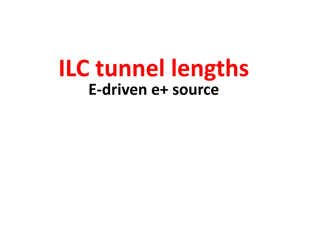 ilc tunnel lengths e driven e source