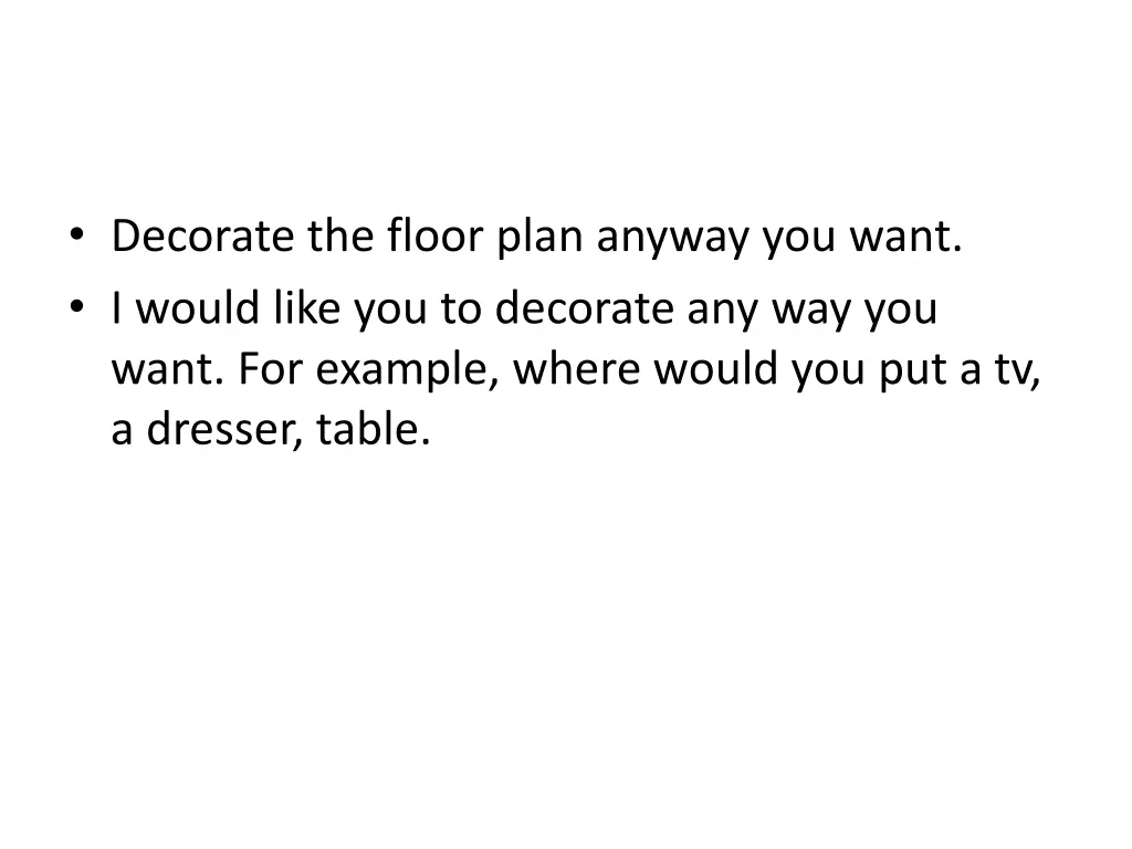 decorate the floor plan anyway you want i would