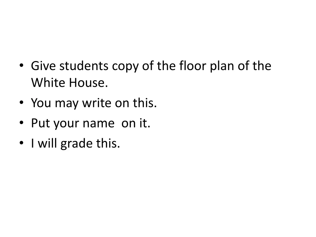 give students copy of the floor plan of the white