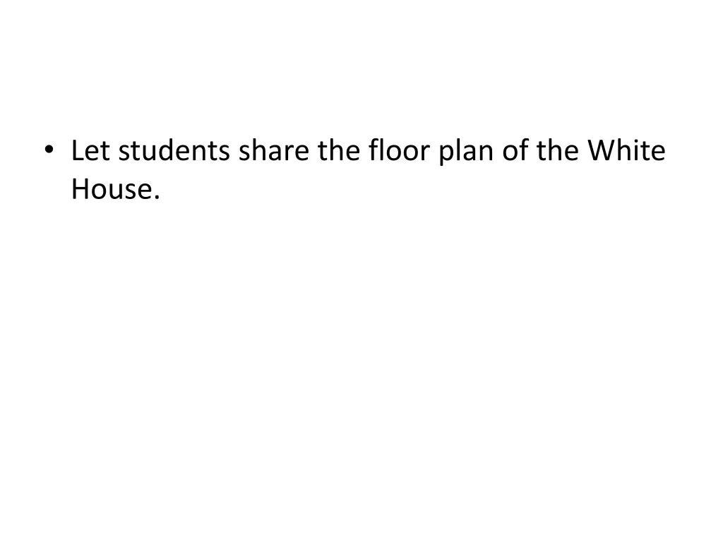 let students share the floor plan of the white