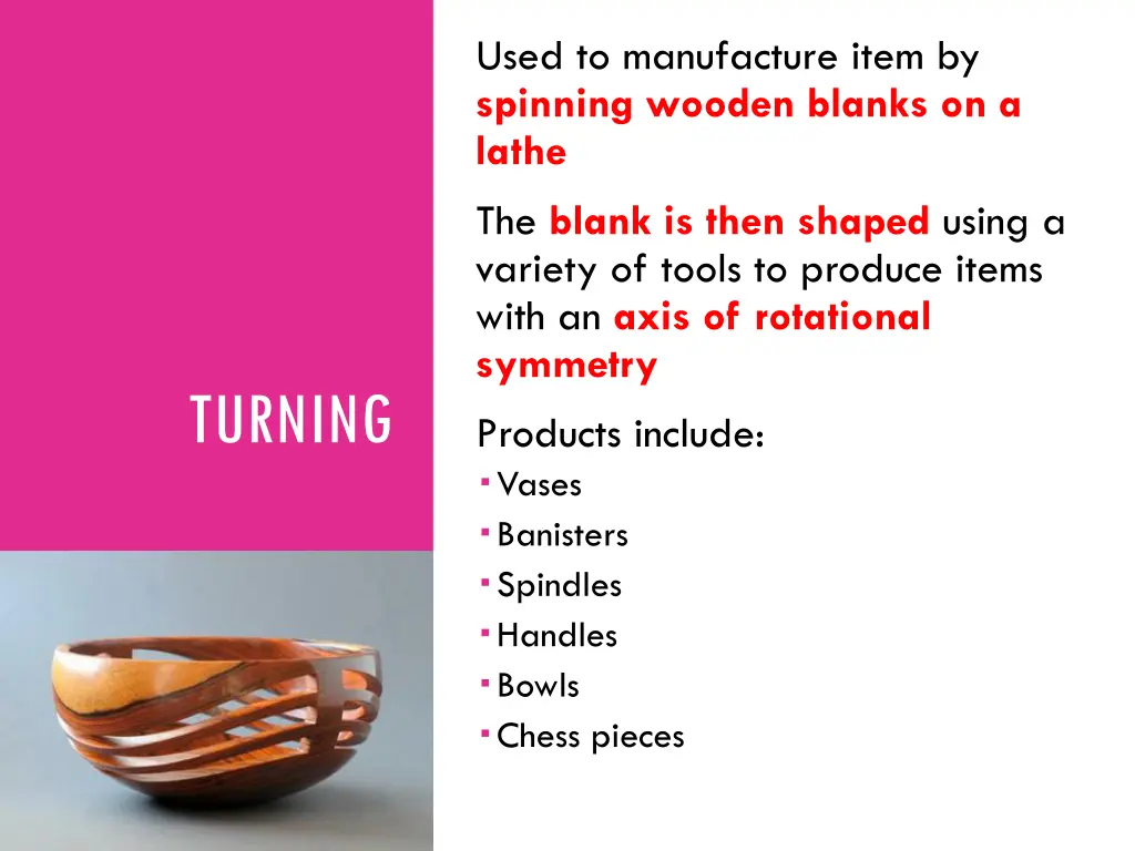 used to manufacture item by spinning wooden