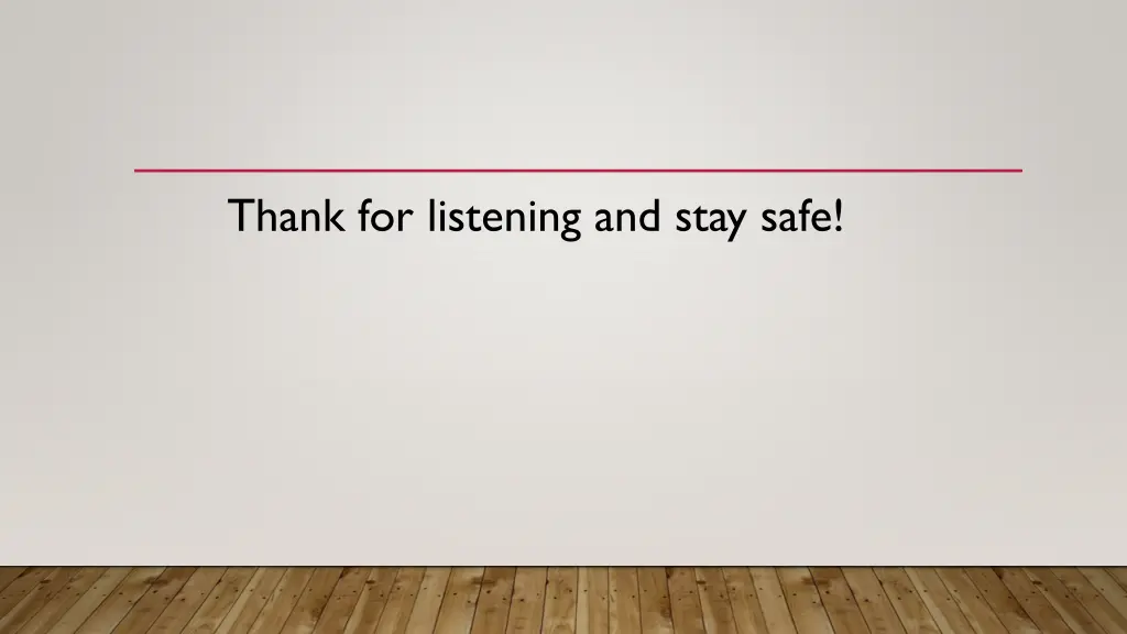 thank for listening and stay safe
