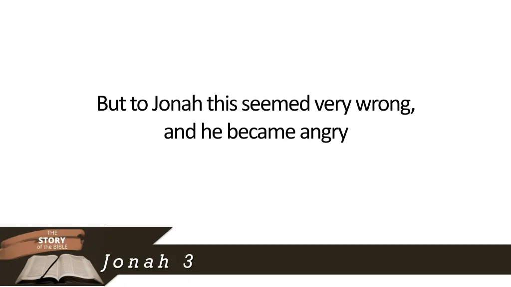 but to jonah this seemed very wrong and he became