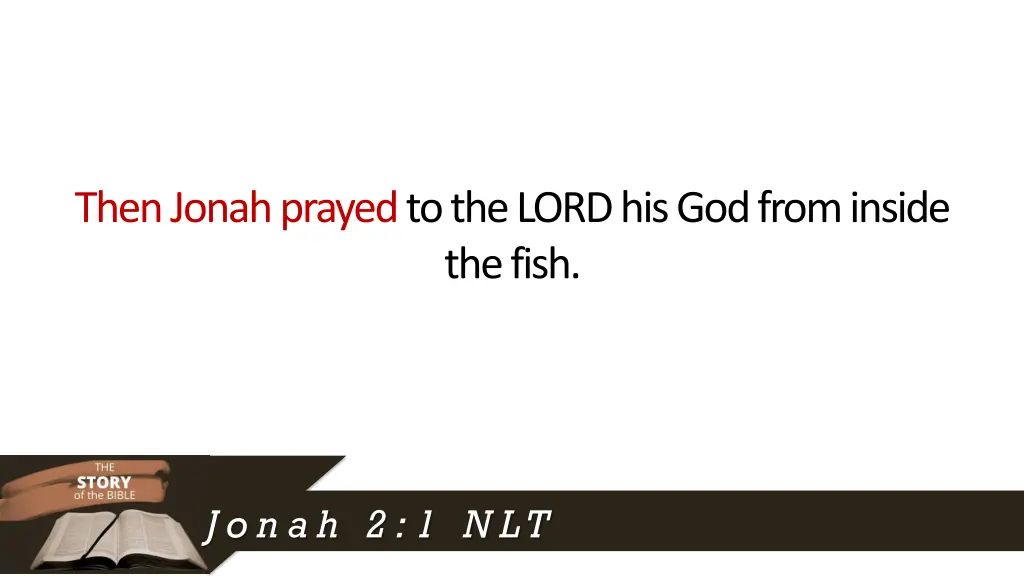 then jonah prayed to the lord his god from inside 1