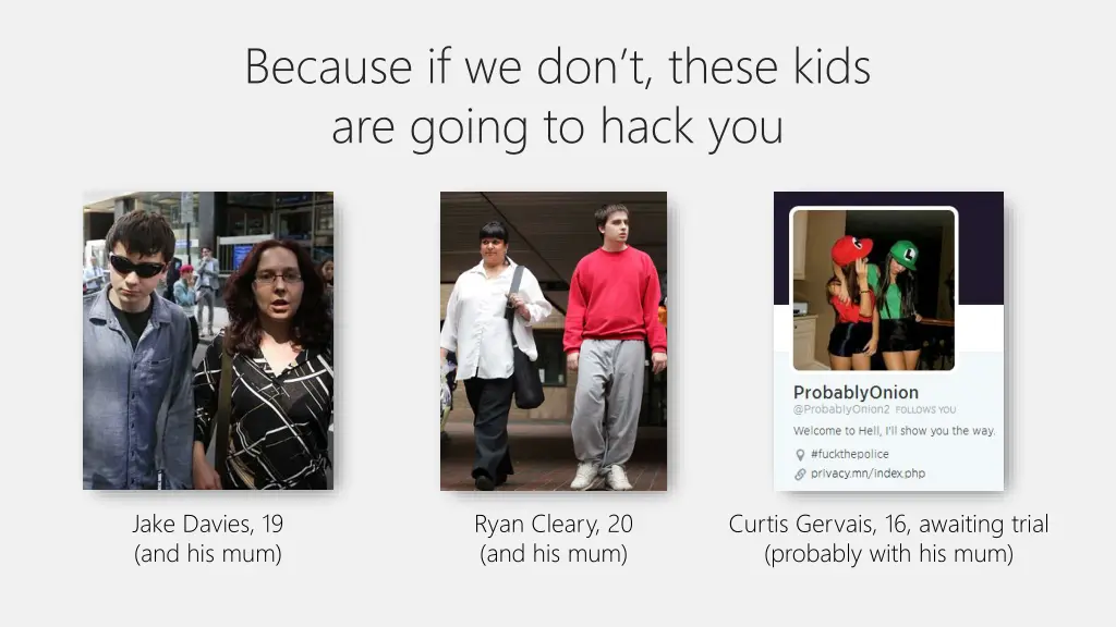because if we don t these kids are going to hack