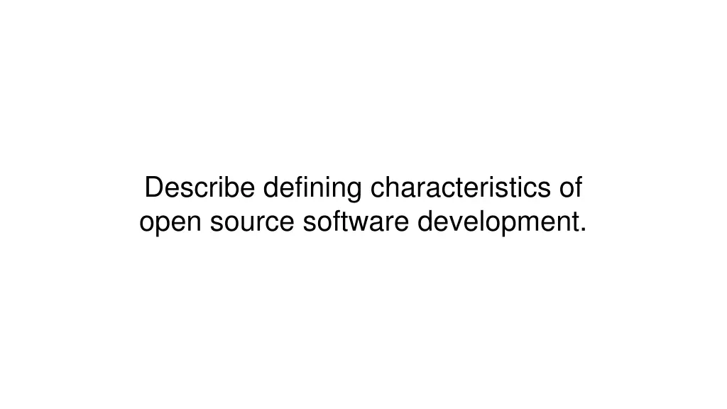describe defining characteristics of open source