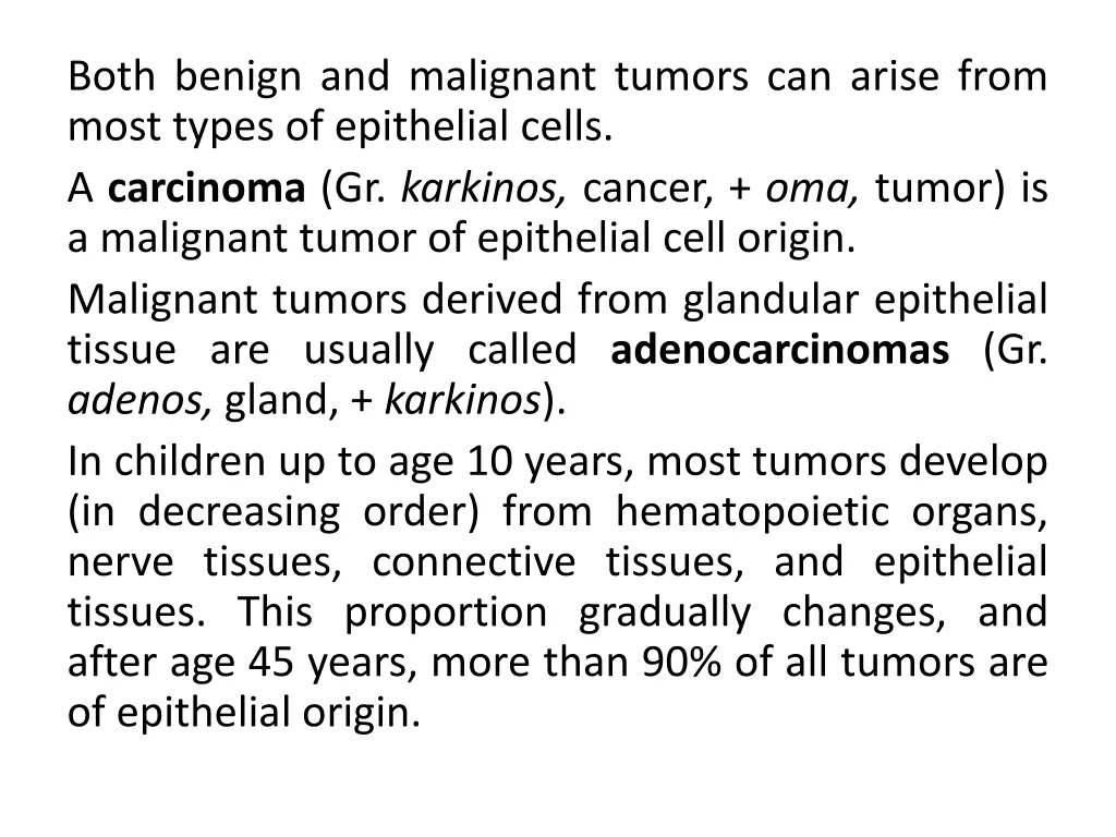 both benign and malignant tumors can arise from