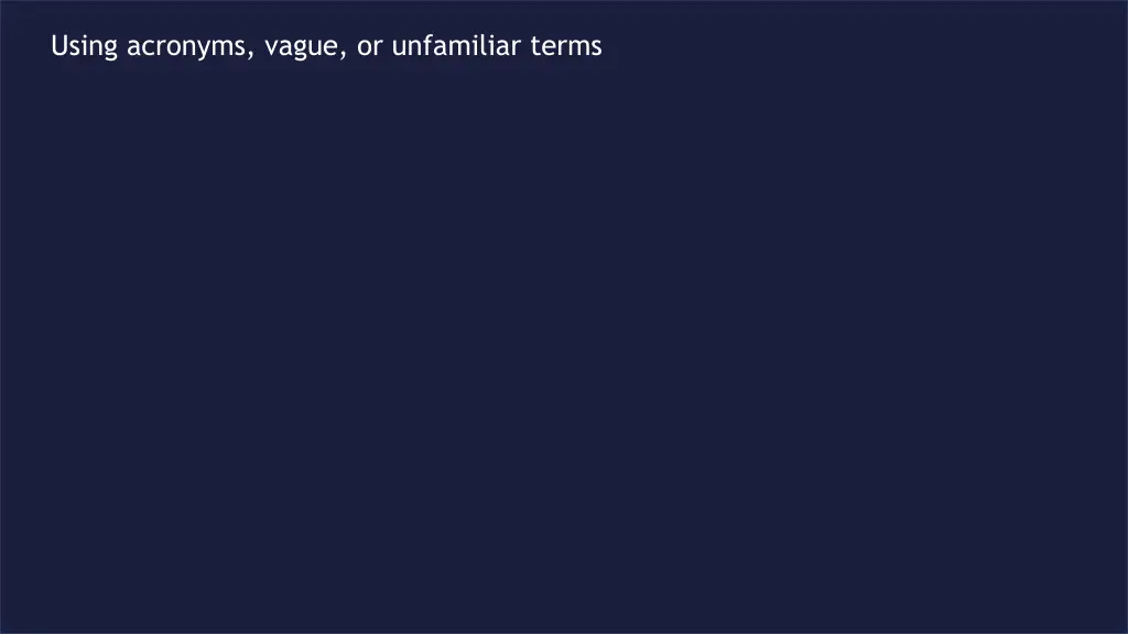 using acronyms vague or unfamiliar terms